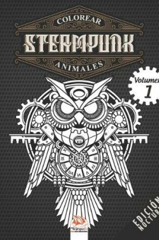 Cover of Colorear Steampunk animales - Volumen 1 - edicion nocturna