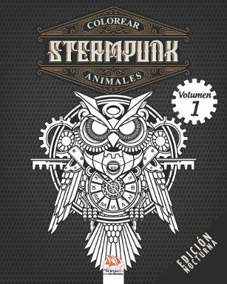 Book cover for Colorear Steampunk animales - Volumen 1 - edicion nocturna