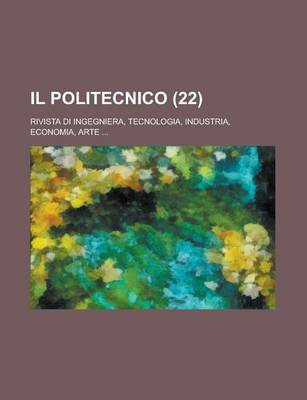 Book cover for Il Politecnico (22); Rivista Di Ingegniera, Tecnologia, Industria, Economia, Arte