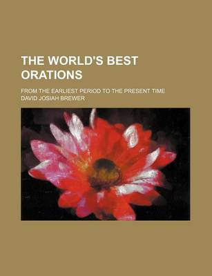 Book cover for The World's Best Orations (Volume 9); From the Earliest Period to the Present Time