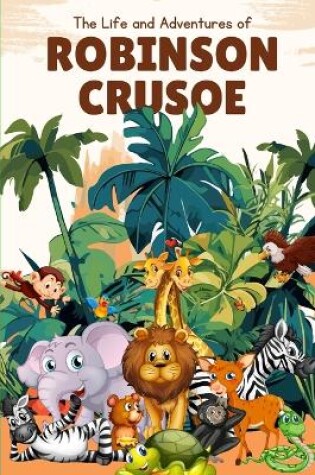 Cover of The Life and Adventures of Robinson Crusoe (Annotated)