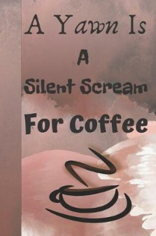 Cover of A Yawn Is a Silent Scream for Coffee