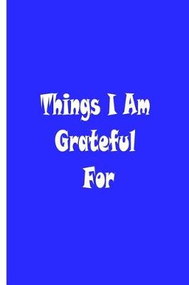 Book cover for Things I Am Grateful For