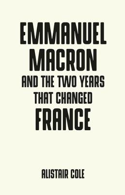 Cover of Emmanuel Macron and the Two Years That Changed France