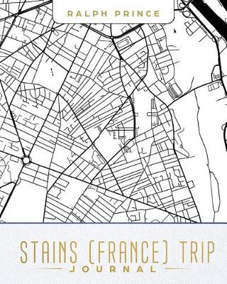 Book cover for Stains (France) Trip Journal