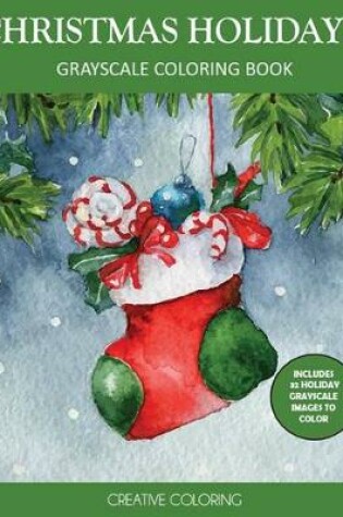 Cover of Christmas Holidays Grayscale Coloring Book