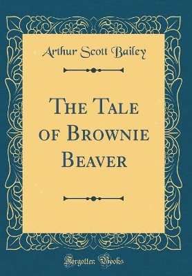Book cover for The Tale of Brownie Beaver (Classic Reprint)