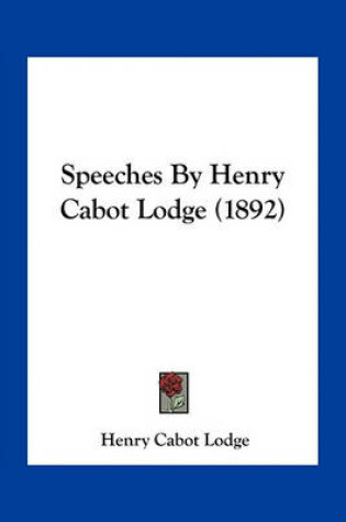 Cover of Speeches by Henry Cabot Lodge (1892)