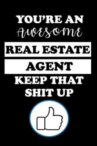 Cover of You're an Awesome Real Estate Agent Keep That Shit Up