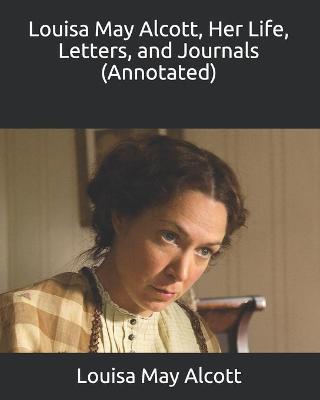 Book cover for Louisa May Alcott, Her Life, Letters, and Journals (Annotated)