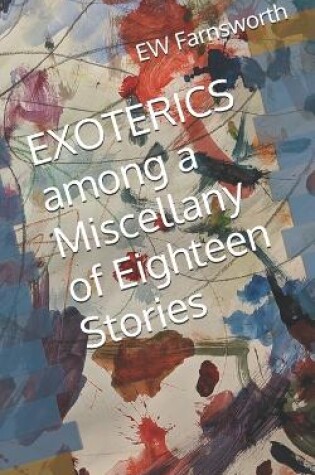 Cover of EXOTERICS among a Miscellany of Eighteen Stories