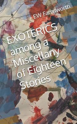 Book cover for EXOTERICS among a Miscellany of Eighteen Stories