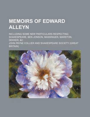 Book cover for Memoirs of Edward Alleyn; Including Some New Particulars Respecting Shakespeare, Ben Jonson, Massinger, Marston, Dekker, &C