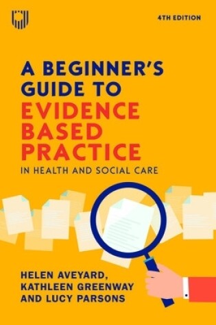 Cover of A Beginner's Guide to Evidence-Based Practice in Health and Social Care 4e