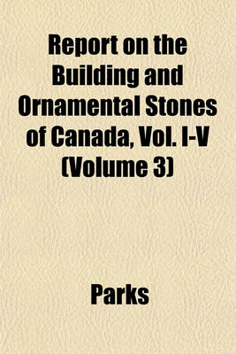 Book cover for Report on the Building and Ornamental Stones of Canada, Vol. I-V Volume 3