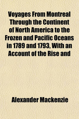 Book cover for Voyages from Montreal Through the Continent of North America to the Frozen and Pacific Oceans in 1789 and 1793, with an Account of the Rise and