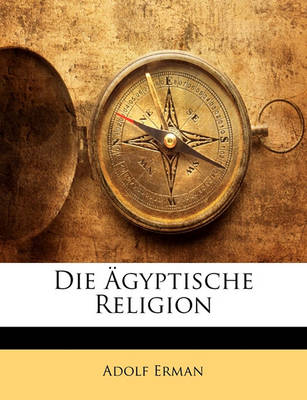 Book cover for Die Agyptische Religion