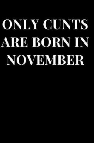 Cover of Only Cunts Are Born in November