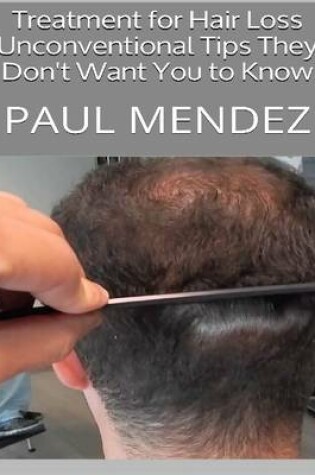 Cover of Treatment for Hair Loss: Unconventional Tips They Don't Want You to Know