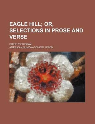 Book cover for Eagle Hill; Or, Selections in Prose and Verse. Chiefly Original