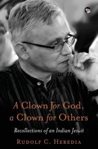 Cover of A Clown for God, a Clown for Others Recollections of an Indian Jesuit