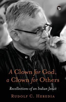 Book cover for A Clown for God, a Clown for Others Recollections of an Indian Jesuit