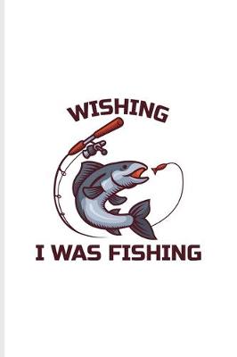 Book cover for Wishing I Was Fishing