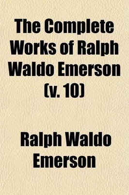 Book cover for The Complete Works of Ralph Waldo Emerson (Volume 10); Lectures and Biographical Sketches