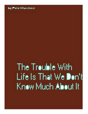 Book cover for The Problem With Life Is That We Don't Know Much About It