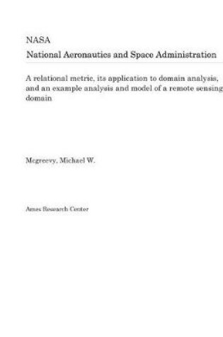 Cover of A Relational Metric, Its Application to Domain Analysis, and an Example Analysis and Model of a Remote Sensing Domain