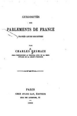 Cover of Curiosités des Parlements de France d'aprés leurs Registres