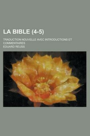 Cover of La Bible; Traduction Nouvelle Avec Introductions Et Commentaires (4-5)