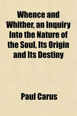 Book cover for Whence and Whither, an Inquiry Into the Nature of the Soul, Its Origin and Its Destiny
