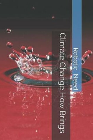 Cover of Climate Change How Brings Robotic Need