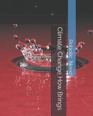 Book cover for Climate Change How Brings Robotic Need