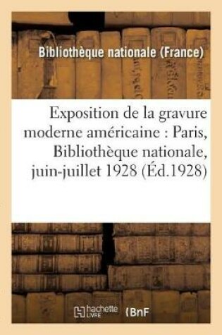 Cover of Exposition de la Gravure Moderne Américaine: Paris, Bibliothèque Nationale, Juin-Juillet 1928