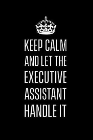 Cover of Keep calm and let the executive assistant handle it