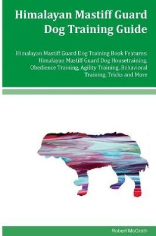 Cover of Himalayan Mastiff Guard Dog Training Guide Himalayan Mastiff Guard Dog Training Book Features