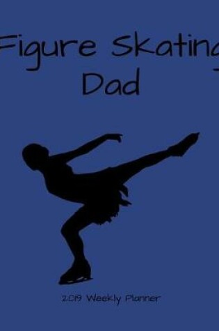 Cover of Figure Skating Dad 2019 Weekly Planner