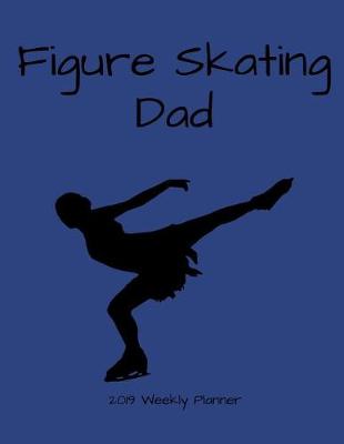 Book cover for Figure Skating Dad 2019 Weekly Planner