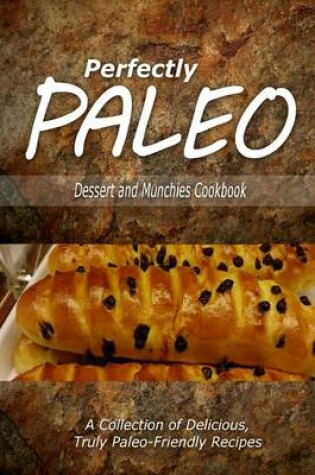 Cover of Perfectly Paleo - Dessert and Munchies Cookbook