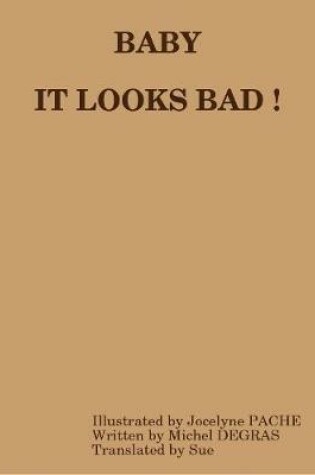 Cover of BABY It looks bad !