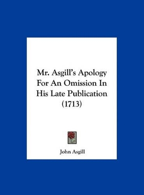 Book cover for Mr. Asgill's Apology for an Omission in His Late Publication (1713)