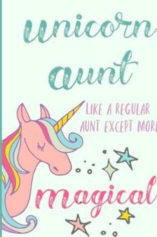 Cover of Unicorn Aunt Like a Regular Aunt Except More Magical