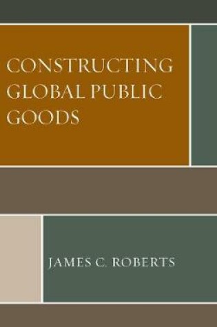 Cover of Constructing Global Public Goods