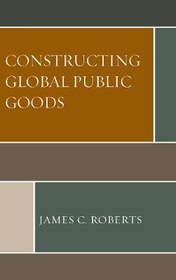 Book cover for Constructing Global Public Goods