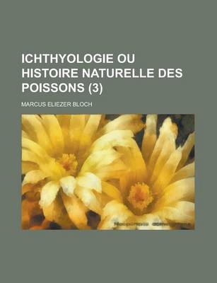 Book cover for Ichthyologie Ou Histoire Naturelle Des Poissons (3 )