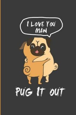 Cover of I Love You Man Pug It Out