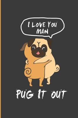 Book cover for I Love You Man Pug It Out