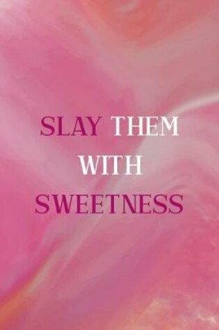 Cover of Slay Them With Sweetness